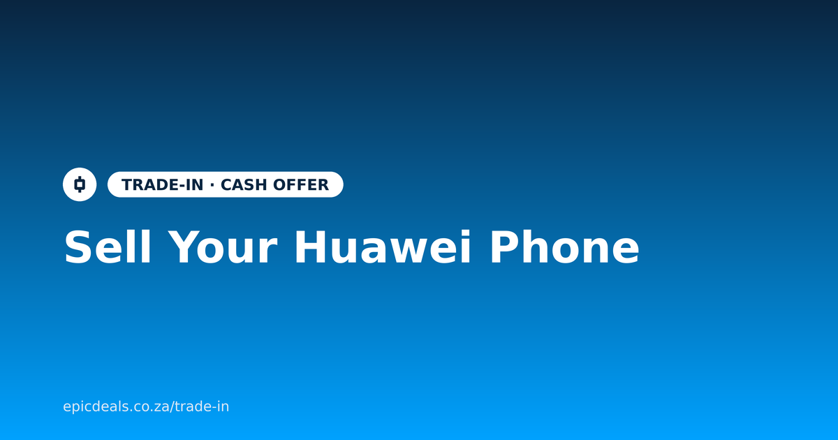 Sell your Huawei phone for cash with Epic Deals